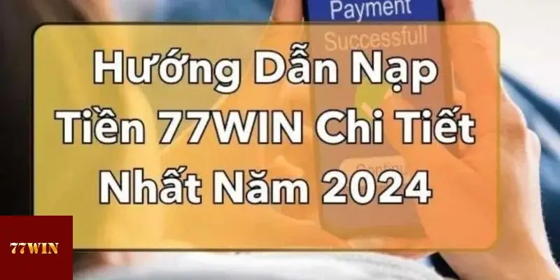 Lựa chọn phương thức thanh toán tiện lợi với 77win